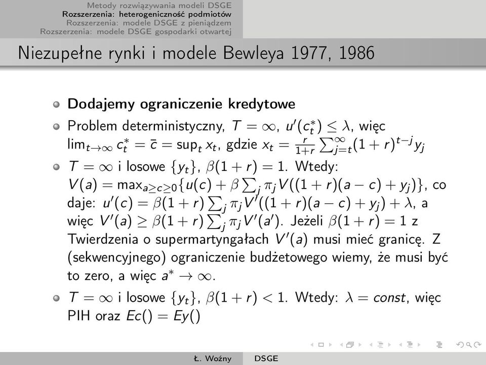 Wtedy: V (a) = max a c 0 {u(c) + β j π jv ((1 + r)(a c) + y j )}, co daje: u (c) = β(1 + r) j π jv ((1 + r)(a c) + y j ) + λ, a więc V (a) β(1 + r) j π jv