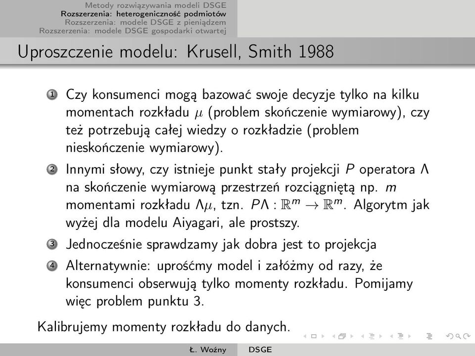 2 Innymi słowy, czy istnieje punkt stały projekcji P operatora Λ na skończenie wymiarową przestrzeń rozciągniętą np. m momentami rozkładu Λμ, tzn. PΛ : R m R m.