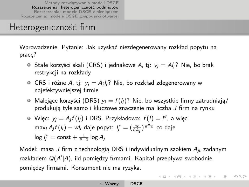 Nie, bo wszystkie firmy zatrudniają/ produkują tyle samo i kluczowe znaczenie ma liczba J firm na rynku Więc: y j = A j f (l j ) i DRS.