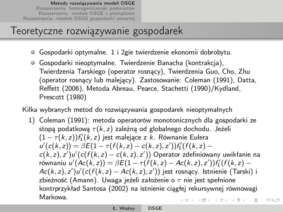 Zastosowanie: Coleman (1991), Datta, Reffett (2006), Metoda Abreau, Pearce, Stachetti (1990)/Kydland, Prescott (1980) Kilka wybranych metod do rozwiązywania gospodarek nieoptymalnych 1) Coleman