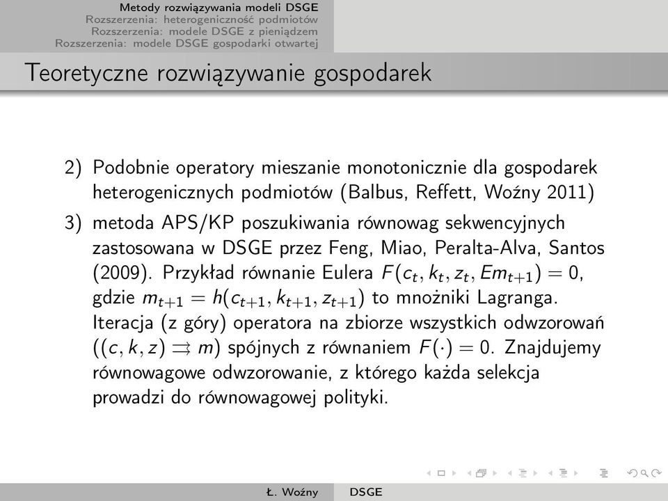 Przykład równanie Eulera F (c t, k t, z t, Em t+1 ) = 0, gdzie m t+1 = h(c t+1, k t+1, z t+1 ) to mnożniki Lagranga.