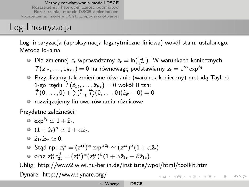 .., ẑ Kt ) = 0 wokół 0 tzn: T (0,..., 0) + K T j=1 j (0,..., 0)(ẑ jt 0) = 0 rozwiązujemy liniowe równania różnicowe Przydatne zależności: expẑt 1 + ẑ t, (1 + ẑ t) α 1 + αẑ t, ẑ 1tẑ 2t 0.