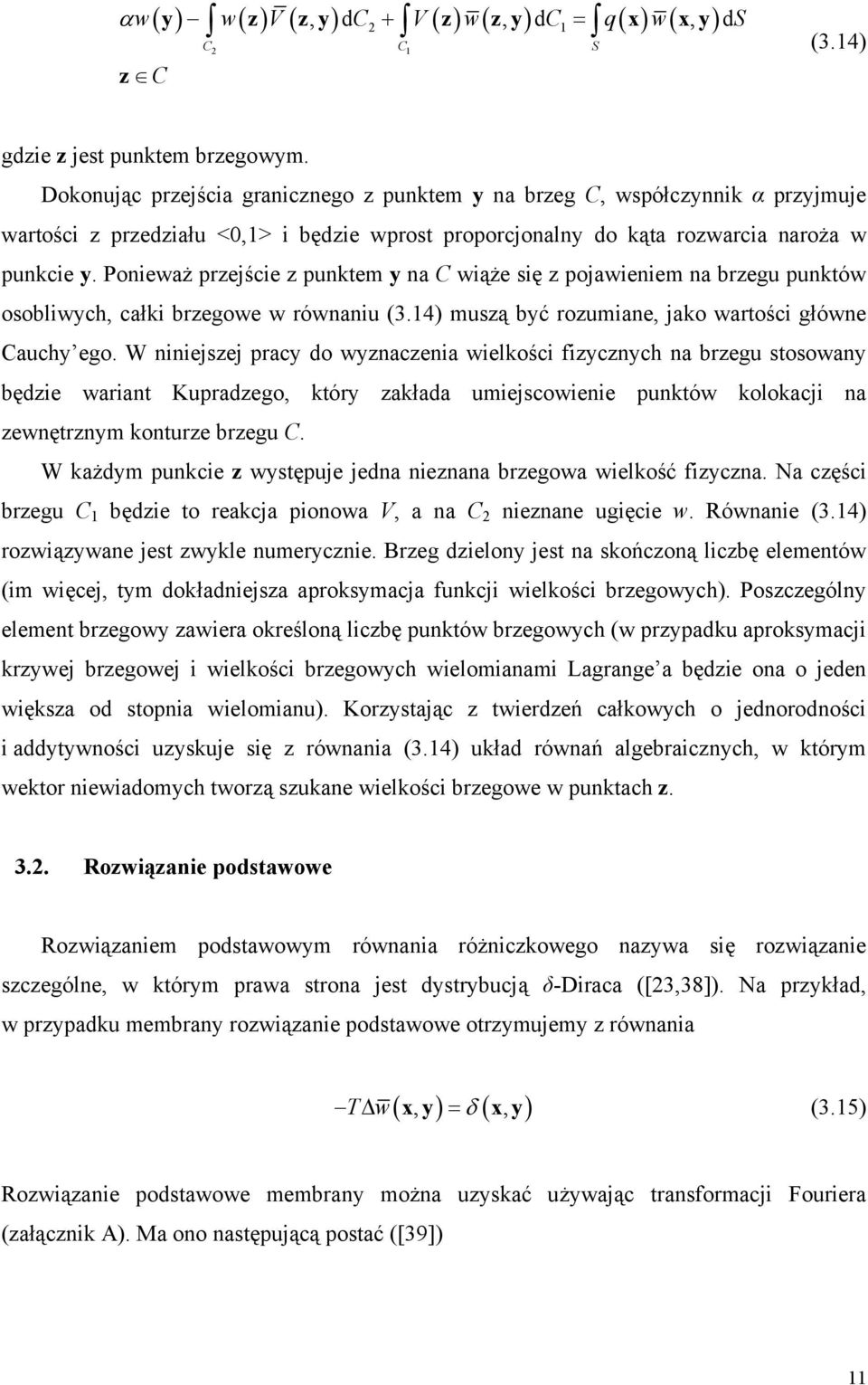 Poieważ przejście z puktem y a C wiąże się z pojawieiem a brzegu puktów osobliwych, całki brzegowe w rówaiu (3.4) muszą być rozumiae, jako wartości główe Cauchy ego.