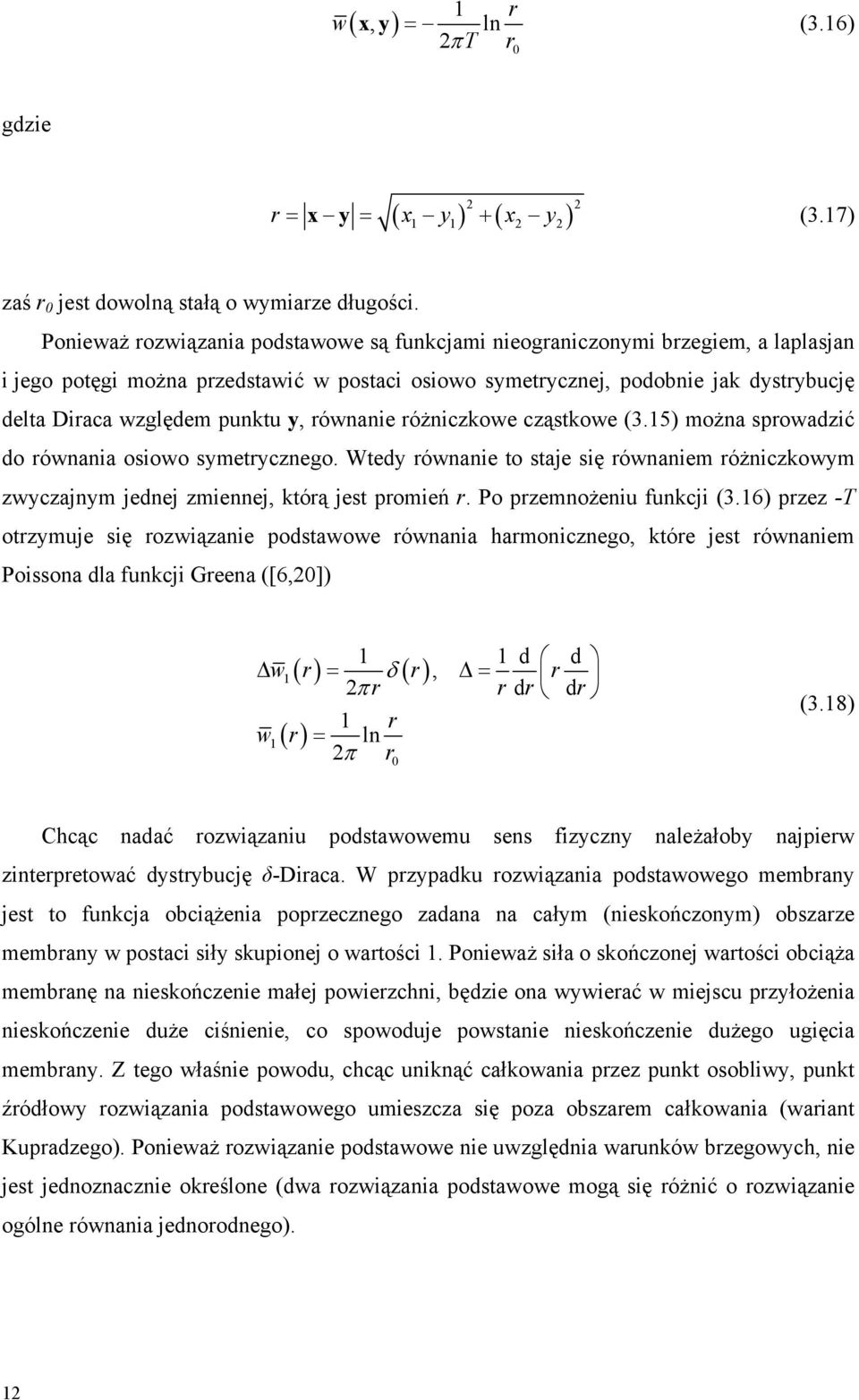 różiczkowe cząstkowe (3.5) moża sprowadzić do rówaia osiowo symetryczego. Wtedy rówaie to staje się rówaiem różiczkowym zwyczajym jedej zmieej, którą jest promień r. Po przemożeiu fukcji (3.