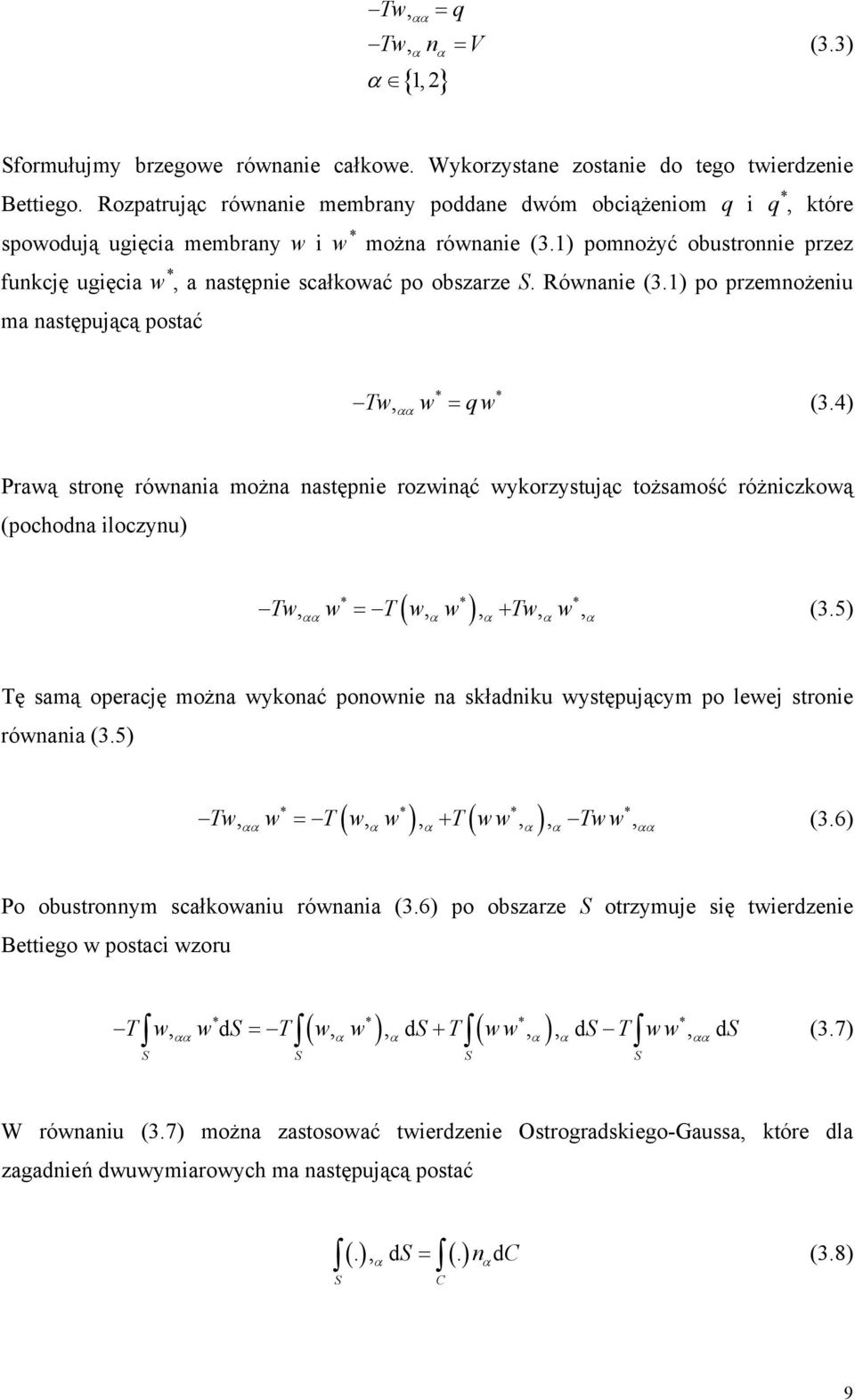 Rówaie (3.) po przemożeiu ma astępującą postać * * Tw, αα w = q w (3.4) Prawą stroę rówaia moża astępie rozwiąć wykorzystując tożsamość różiczkową (pochoda iloczyu) ( ) Tw w = T w w + Tw w (3.