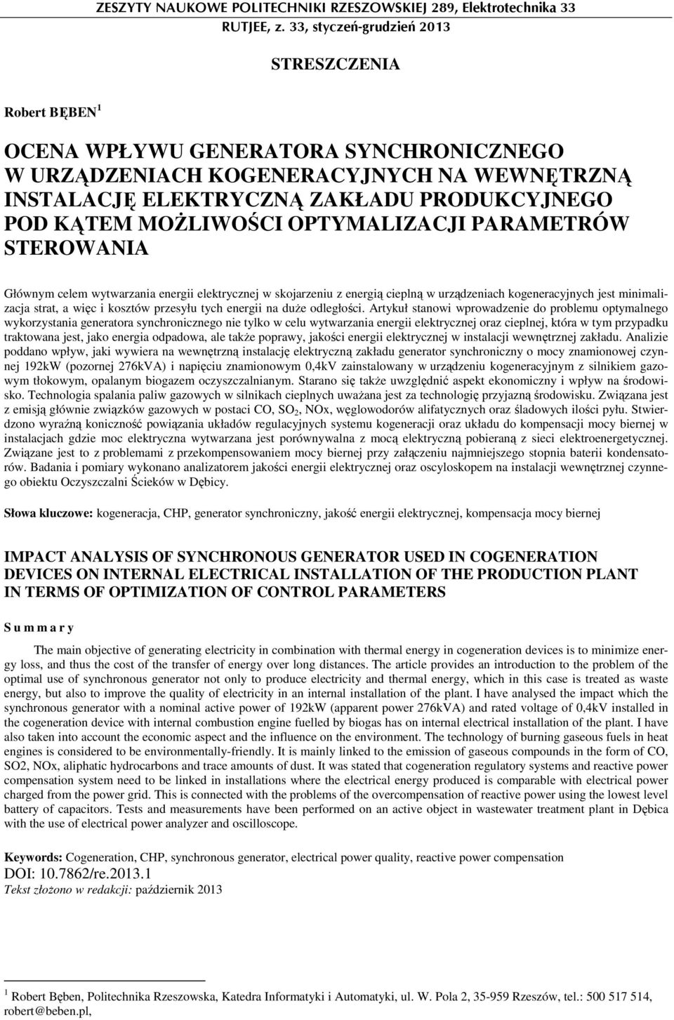 MOśLIWOŚCI OPTYMALIZACJI PARAMETRÓW STEROWANIA Głównym celem wytwarzania energii elektrycznej w skojarzeniu z energią cieplną w urządzeniach kogeneracyjnych jest minimalizacja strat, a więc i kosztów