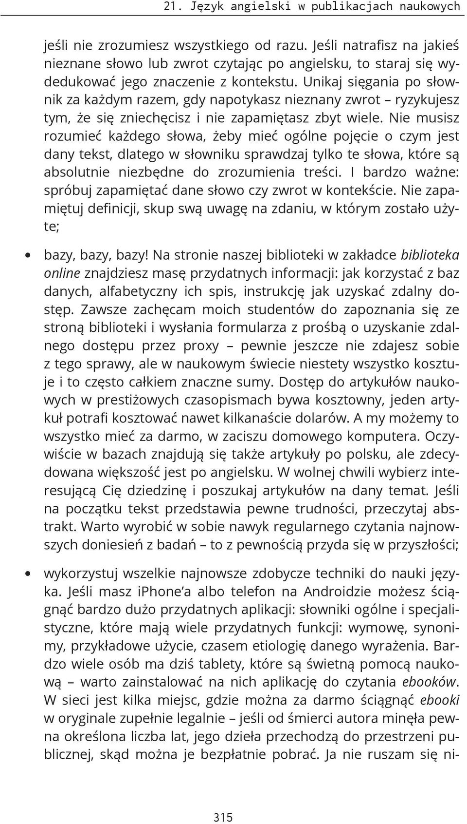 Unikaj sięgania po słownik za każdym razem, gdy napotykasz nieznany zwrot ryzykujesz tym, że się zniechęcisz i nie zapamiętasz zbyt wiele.