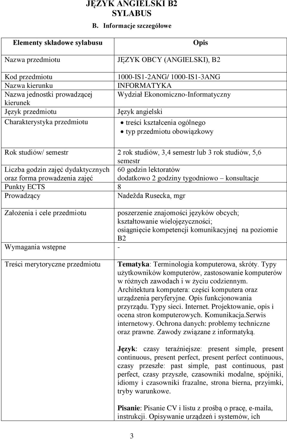 (ANGIELSKI), B2 1000-IS1-2ANG/ 1000-IS1-3ANG INFORMATYKA Wydział Ekonomiczno-Informatyczny Język angielski treści kształcenia ogólnego typ przedmiotu obowiązkowy Rok studiów/ semestr 2 rok studiów,