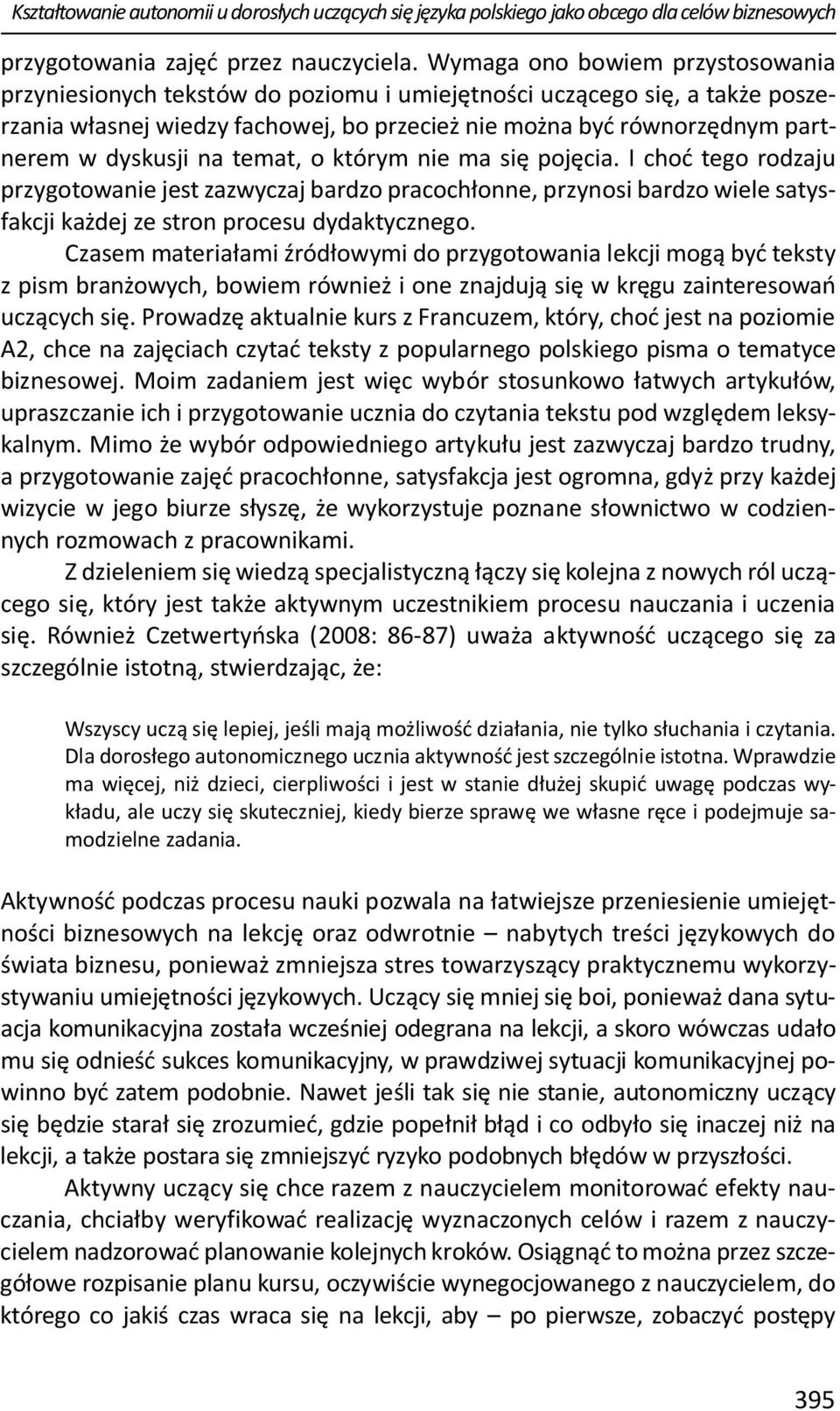 dyskusji na temat, o którym nie ma się pojęcia. I choć tego rodzaju przygotowanie jest zazwyczaj bardzo pracochłonne, przynosi bardzo wiele satysfakcji każdej ze stron procesu dydaktycznego.