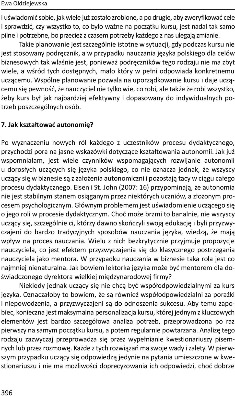 Takie planowanie jest szczególnie istotne w sytuacji, gdy podczas kursu nie jest stosowany podręcznik, a w przypadku nauczania języka polskiego dla celów biznesowych tak właśnie jest, ponieważ