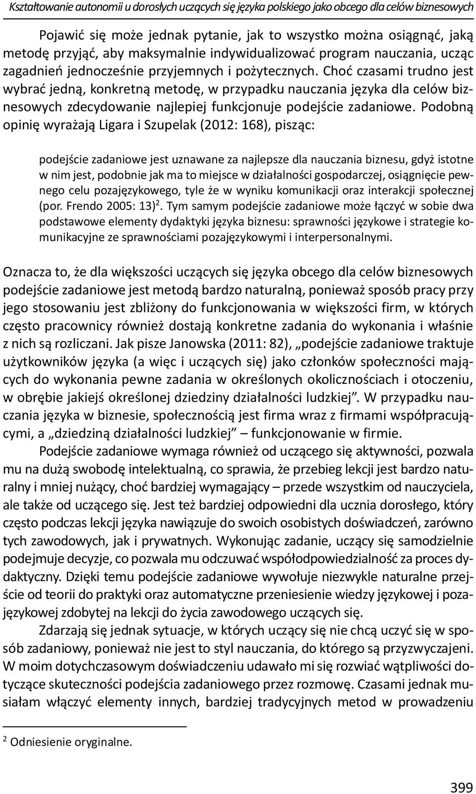 Choć czasami trudno jest wybrać jedną, konkretną metodę, w przypadku nauczania języka dla celów biznesowych zdecydowanie najlepiej funkcjonuje podejście zadaniowe.