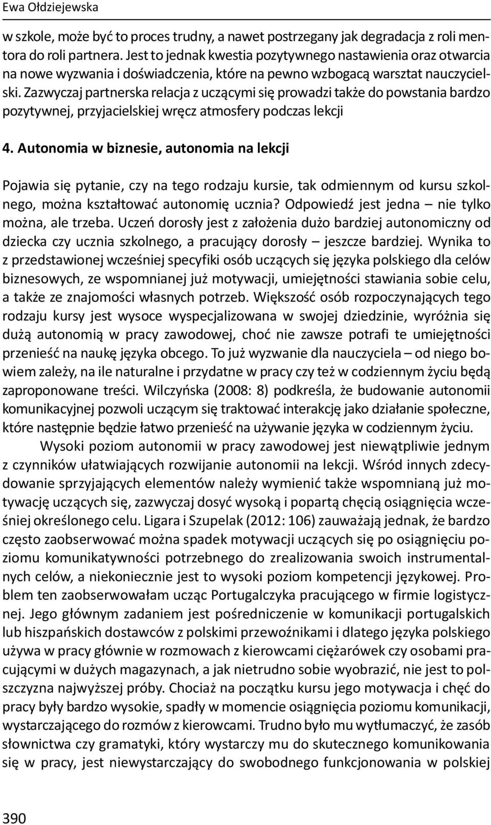 Zazwyczaj partnerska relacja z uczącymi się prowadzi także do powstania bardzo pozytywnej, przyjacielskiej wręcz atmosfery podczas lekcji 4.