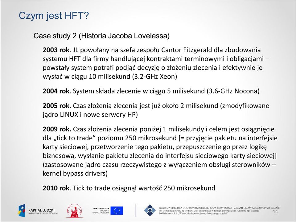 efektywnie je wysłać w ciągu 10 milisekund (3.2-GHz Xeon) 2004 rok. System składa zlecenie w ciągu 5 milisekund (3.6-GHz Nocona) 2005 rok.