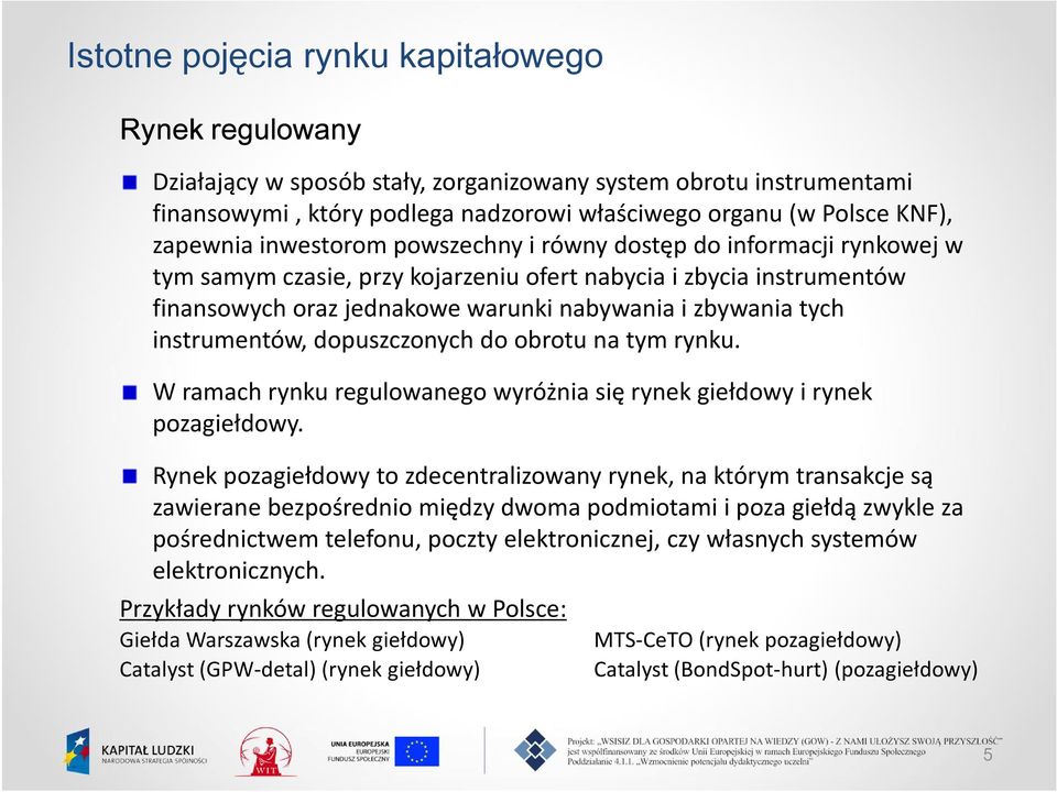 tych instrumentów, dopuszczonych do obrotu na tym rynku. W ramach rynku regulowanego wyróżnia się rynek giełdowy i rynek pozagiełdowy.