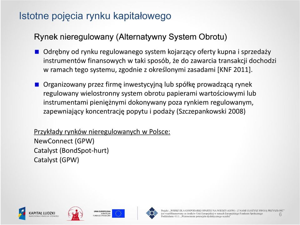 Organizowany przez firmę inwestycyjną lub spółkę prowadzącą rynek regulowany wielostronny system obrotu papierami wartościowymi lub instrumentami pieniężnymi