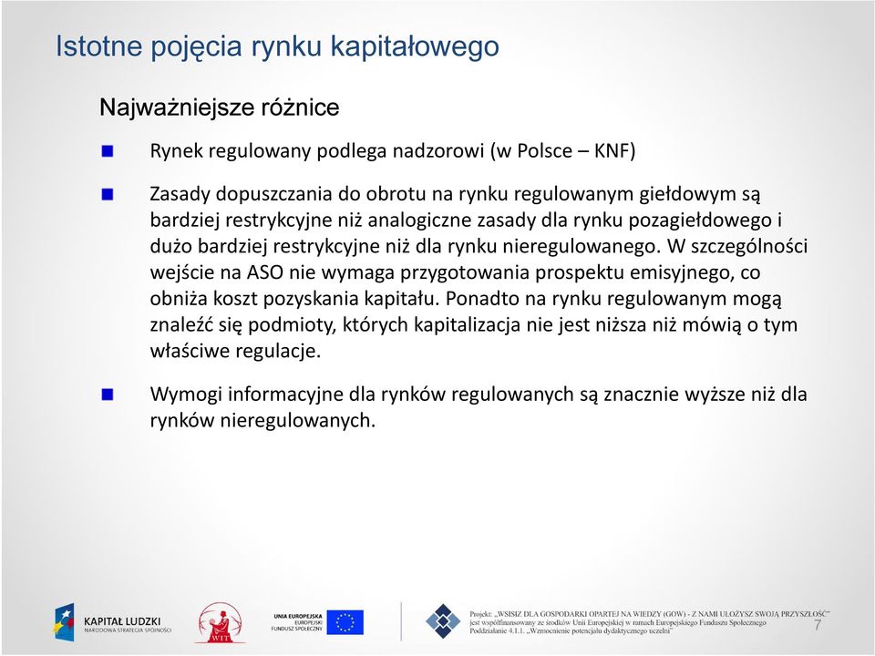 W szczególności wejście na ASO nie wymaga przygotowania prospektu emisyjnego, co obniża koszt pozyskania kapitału.