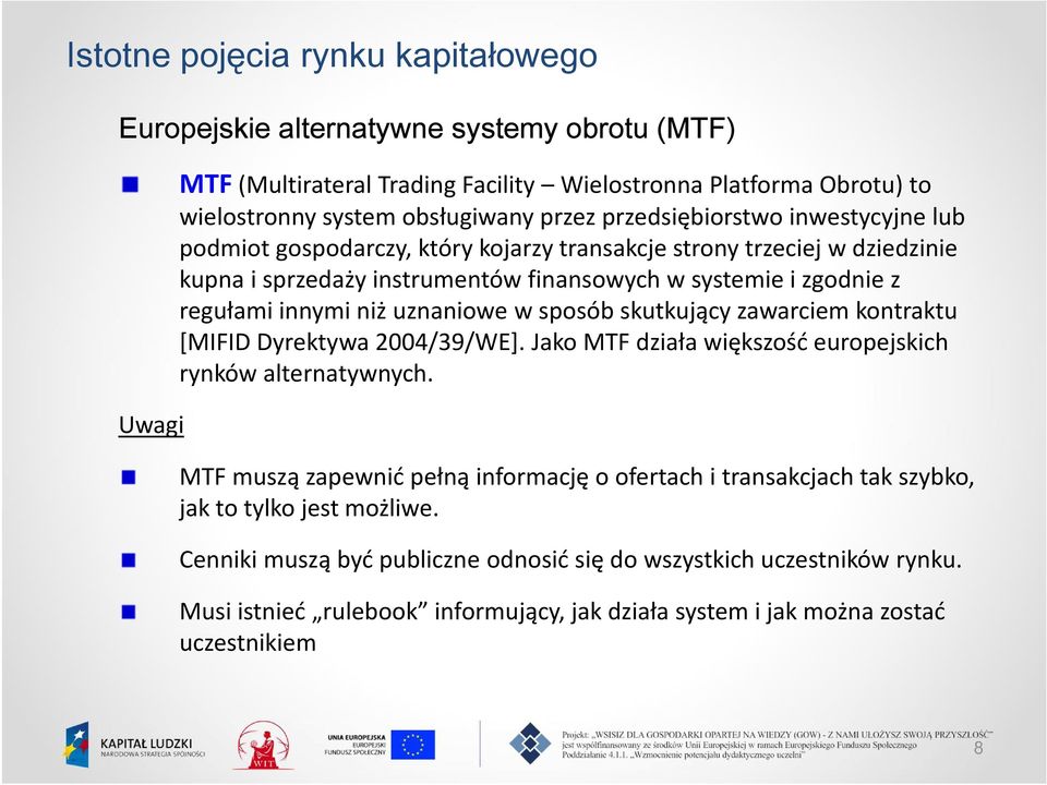 uznaniowe w sposób skutkujący zawarciem kontraktu [MIFID Dyrektywa 2004/39/WE]. Jako MTF działa większość europejskich rynków alternatywnych.