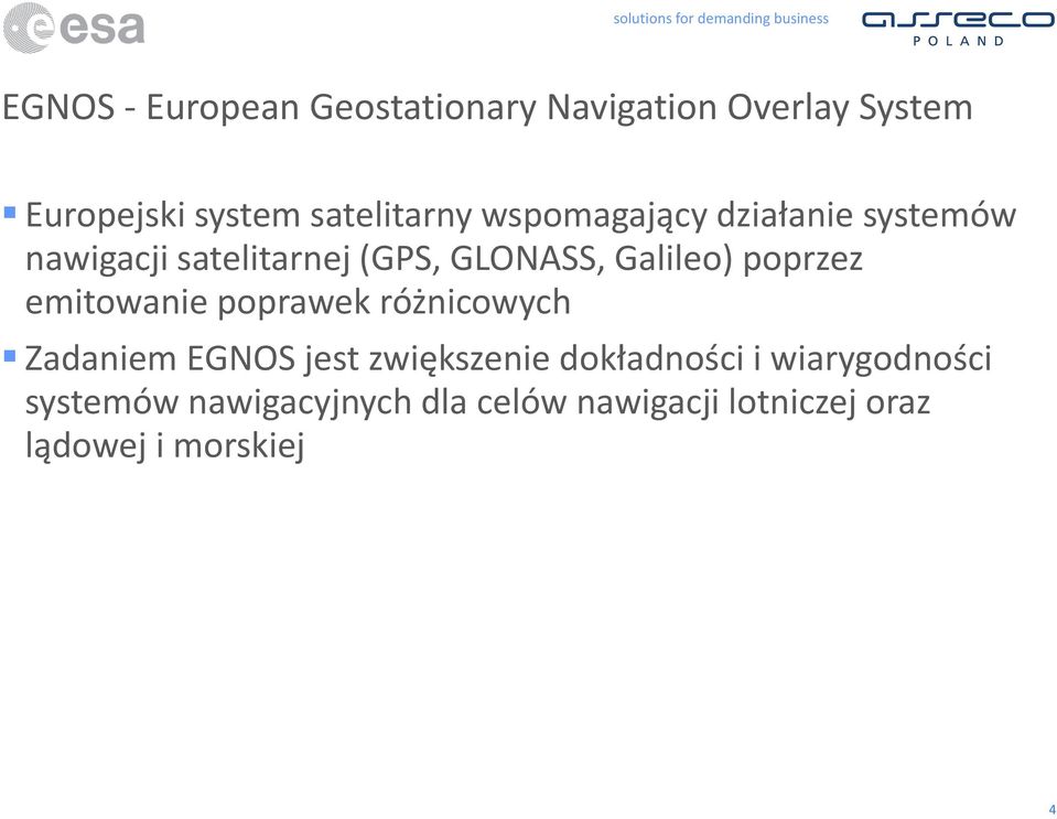 Galileo) poprzez emitowanie poprawek różnicowych Zadaniem EGNOS jest zwiększenie