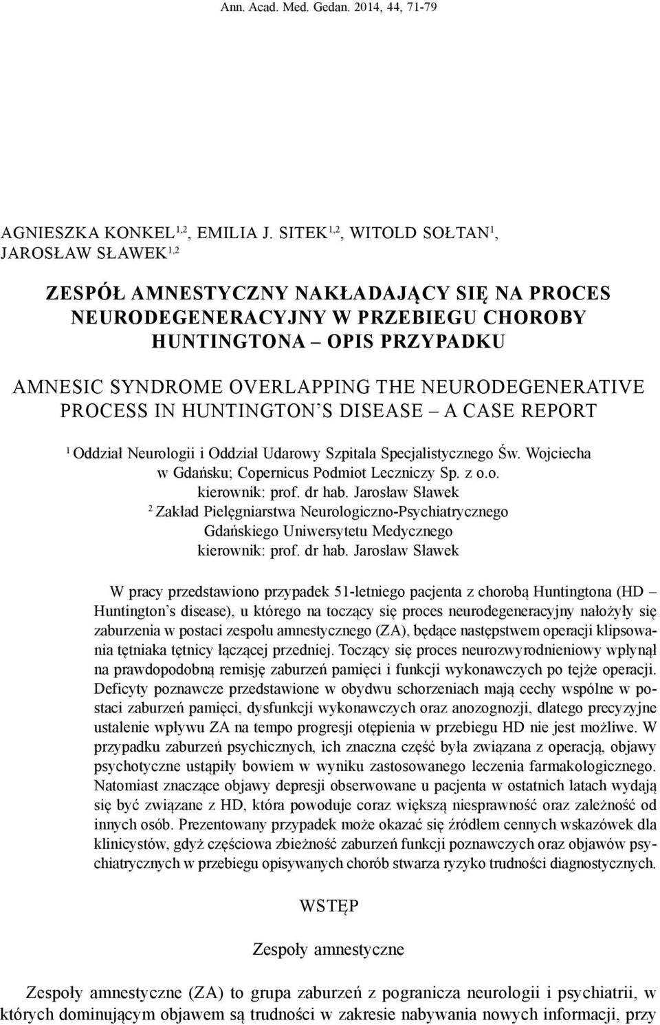 NEURODEGENERATIVE PROCESS IN HUNTINGTON S DISEASE A CASE REPORT 1 Oddział Neurologii i Oddział Udarowy Szpitala Specjalistycznego Św. Wojciecha w Gdańsku; Copernicus Podmiot Leczniczy Sp. z o.o. kierownik: prof.