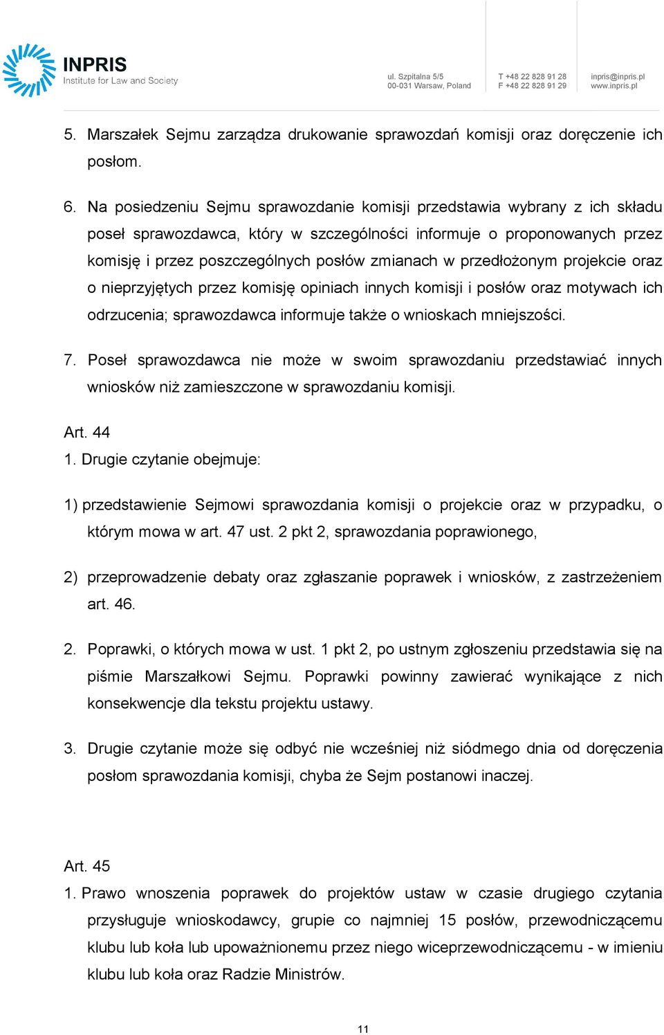 przedłożonym projekcie oraz o nieprzyjętych przez komisję opiniach innych komisji i posłów oraz motywach ich odrzucenia;; sprawozdawca informuje także o wnioskach mniejszości. 7.