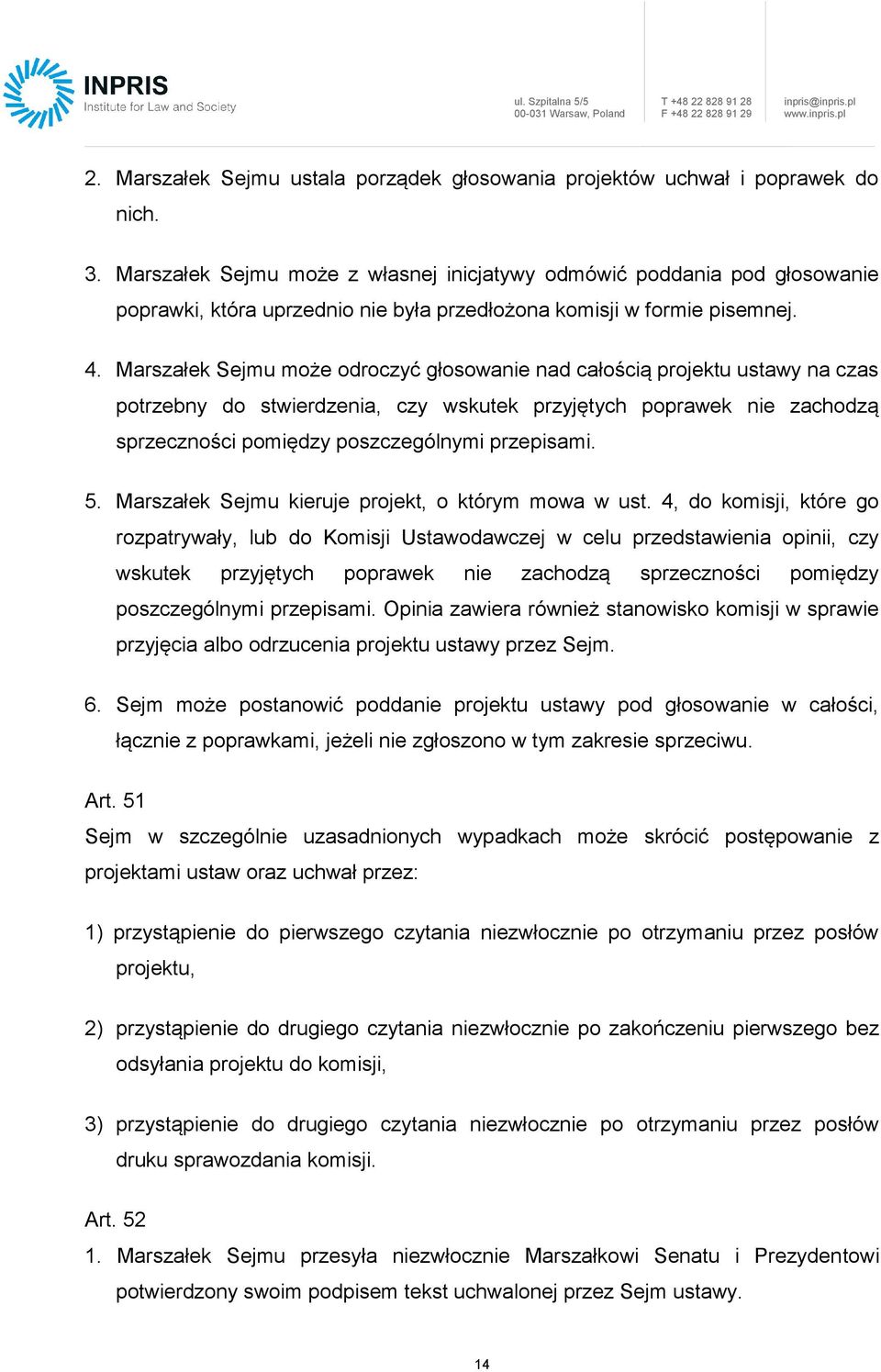 Marszałek Sejmu może odroczyć głosowanie nad całością projektu ustawy na czas potrzebny do stwierdzenia, czy wskutek przyjętych poprawek nie zachodzą sprzeczności pomiędzy poszczególnymi przepisami.