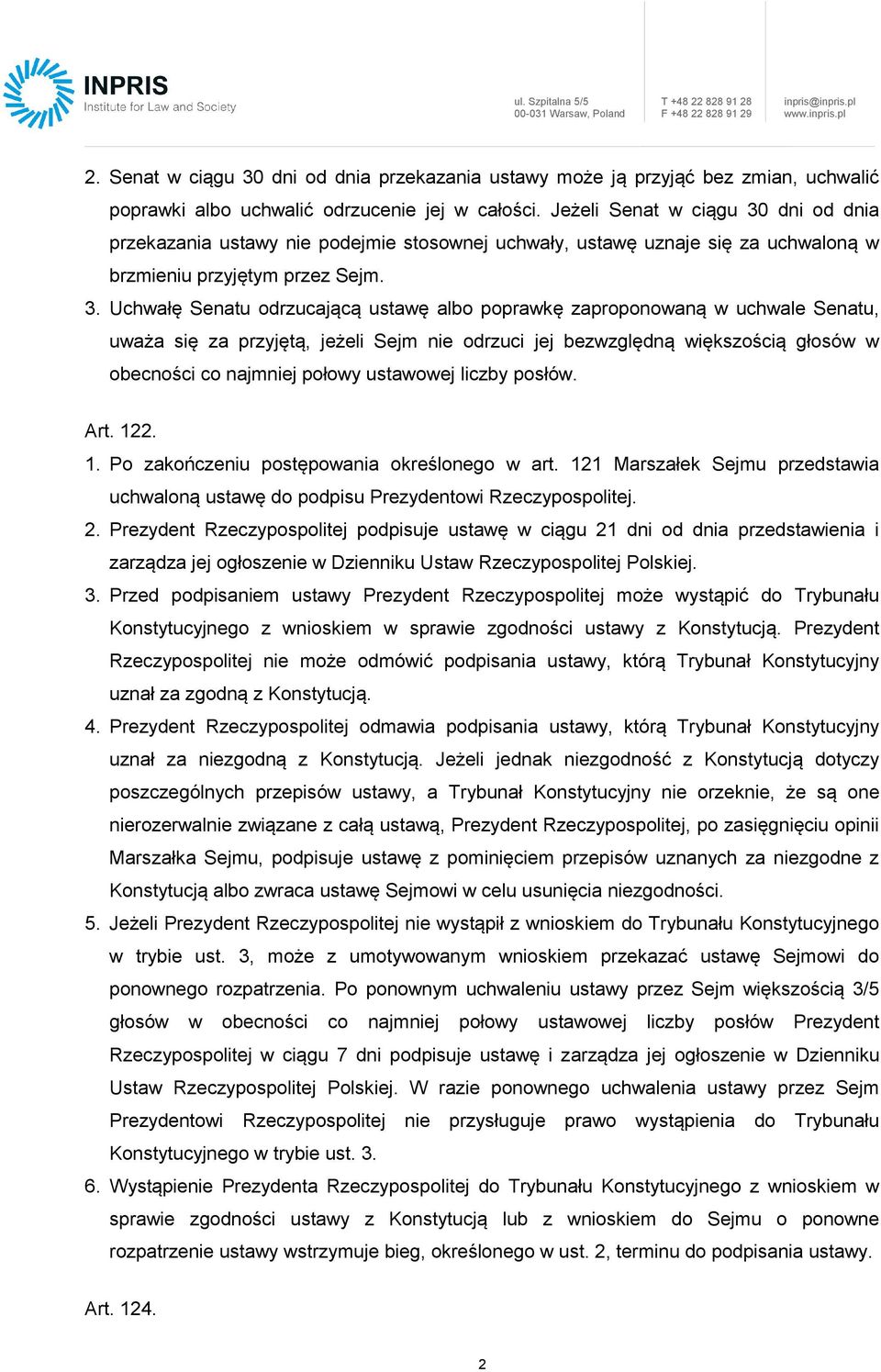 dni od dnia przekazania ustawy nie podejmie stosownej uchwały, ustawę uznaje się za uchwaloną w brzmieniu przyjętym przez Sejm. 3.