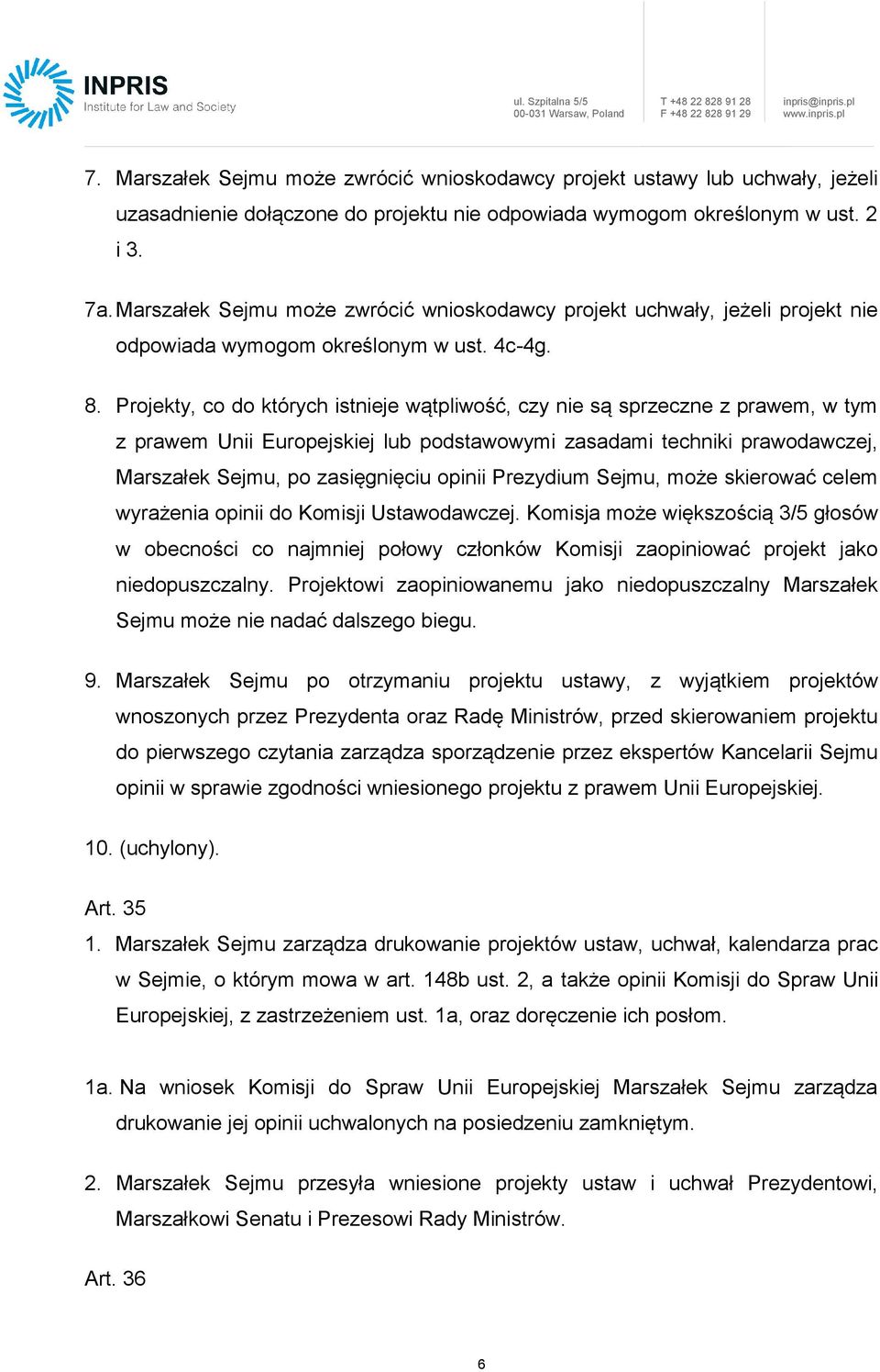 Projekty, co do których istnieje wątpliwość, czy nie są sprzeczne z prawem, w tym z prawem Unii Europejskiej lub podstawowymi zasadami techniki prawodawczej, Marszałek Sejmu, po zasięgnięciu opinii