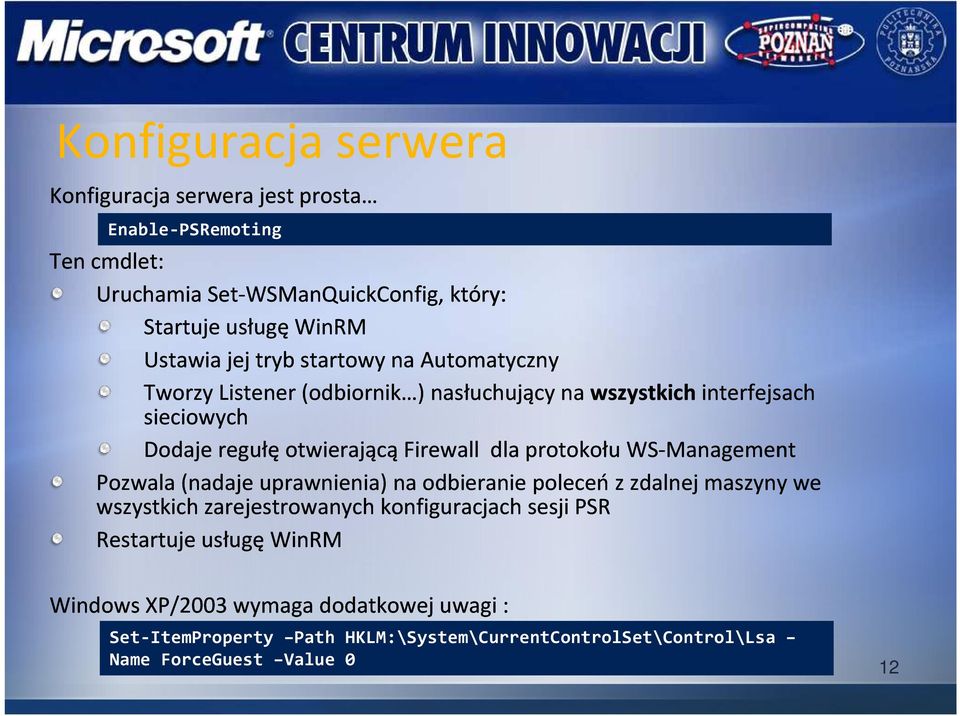 otwierającą Firewall dla protokołu WS-Management Pozwala (nadaje uprawnienia) na odbieranie poleceń z zdalnej maszyny we wszystkich zarejestrowanych