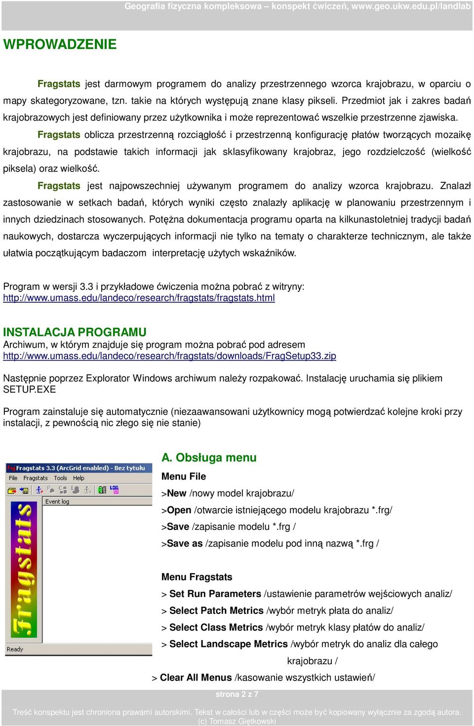 Fragstats oblicza przestrzenną rozciągłość i przestrzenną konfigurację płatów tworzących mozaikę krajobrazu, na podstawie takich informacji jak sklasyfikowany krajobraz, jego rozdzielczość (wielkość