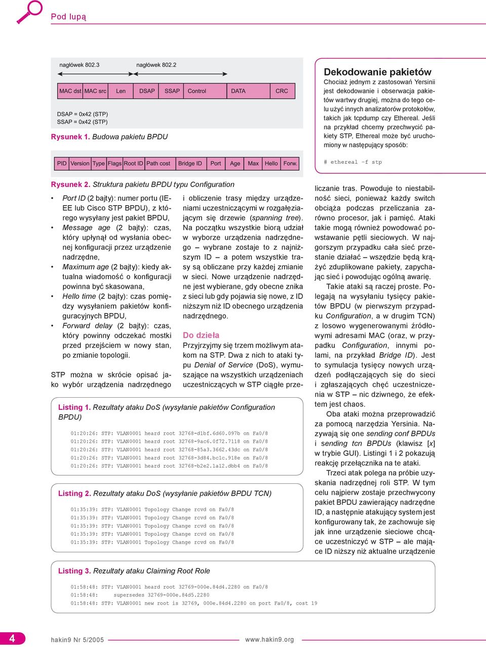 tcpdump czy Ethereal. Jeśli na przykład chcemy przechwycić pakiety STP, Ethereal może być uruchomiony w następujący sposób: # ethereal -f stp Rysunek 2.