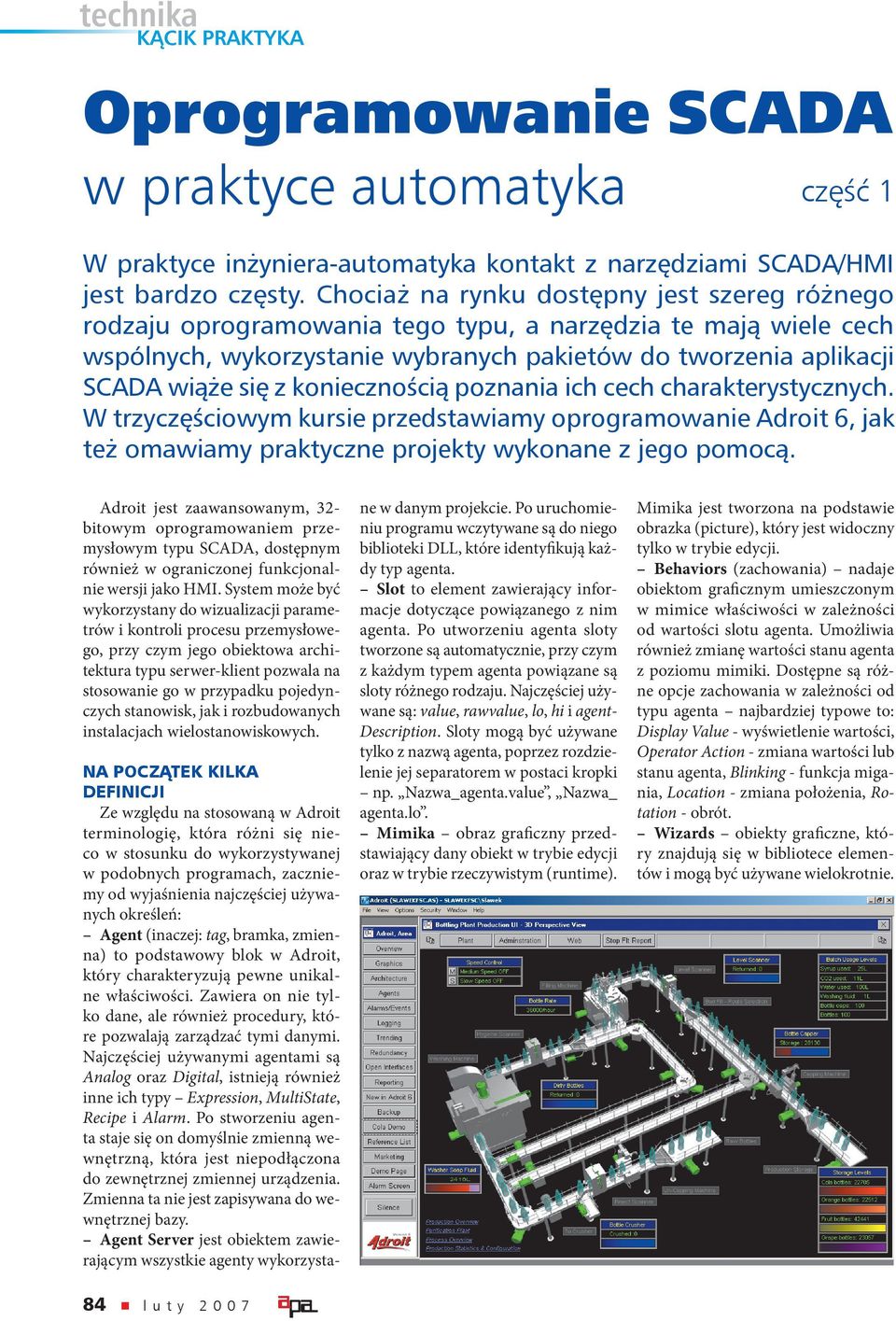 koniecznością poznania ich cech charakterystycznych. W trzyczęściowym kursie przedstawiamy oprogramowanie Adroit 6, jak też omawiamy praktyczne projekty wykonane z jego pomocą.