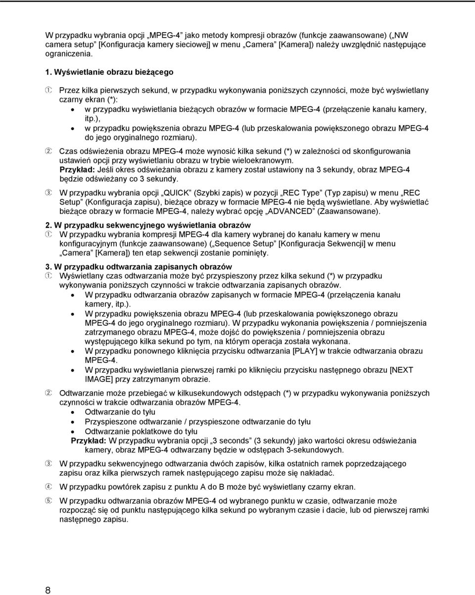 Wywietlanie obrazu biecego Przez kilka pierwszych sekund, w przypadku wykonywania poniszych czynnoci, moe by wywietlany czarny ekran (*): w przypadku wywietlania biecych obrazów w formacie MPEG-4