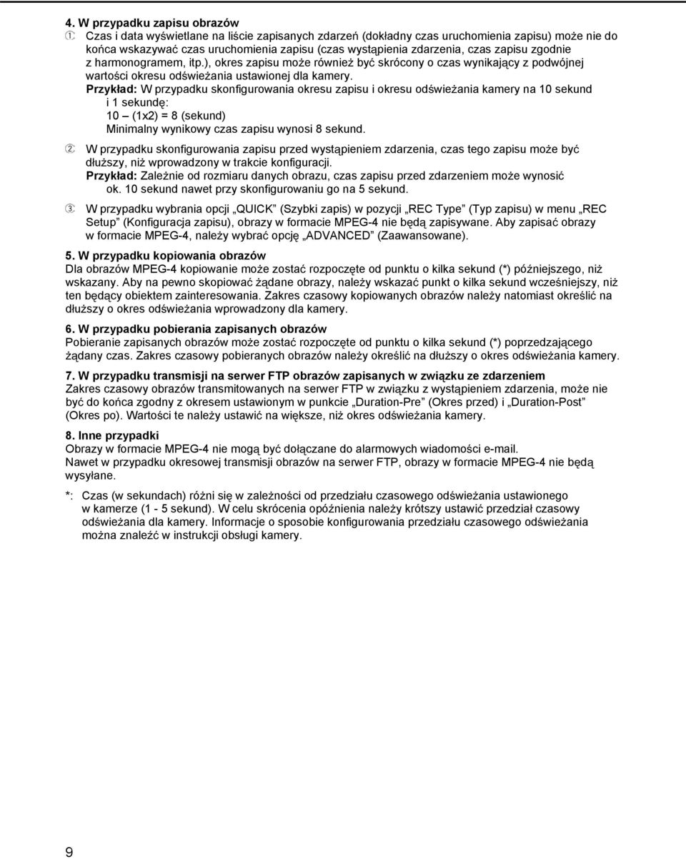 Przykad: W przypadku skonfigurowania okresu zapisu i okresu odwieania kamery na 10 sekund i 1 sekund: 10 (1x2) = 8 (sekund) Minimalny wynikowy czas zapisu wynosi 8 sekund.