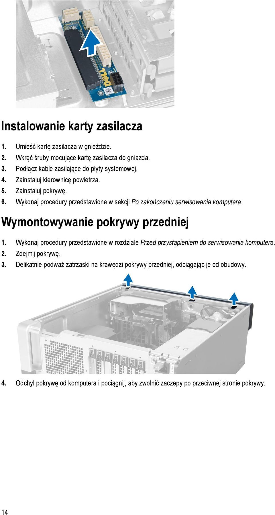 Wykonaj procedury przedstawione w sekcji Po zakończeniu serwisowania komputera. Wymontowywanie pokrywy przedniej 1.