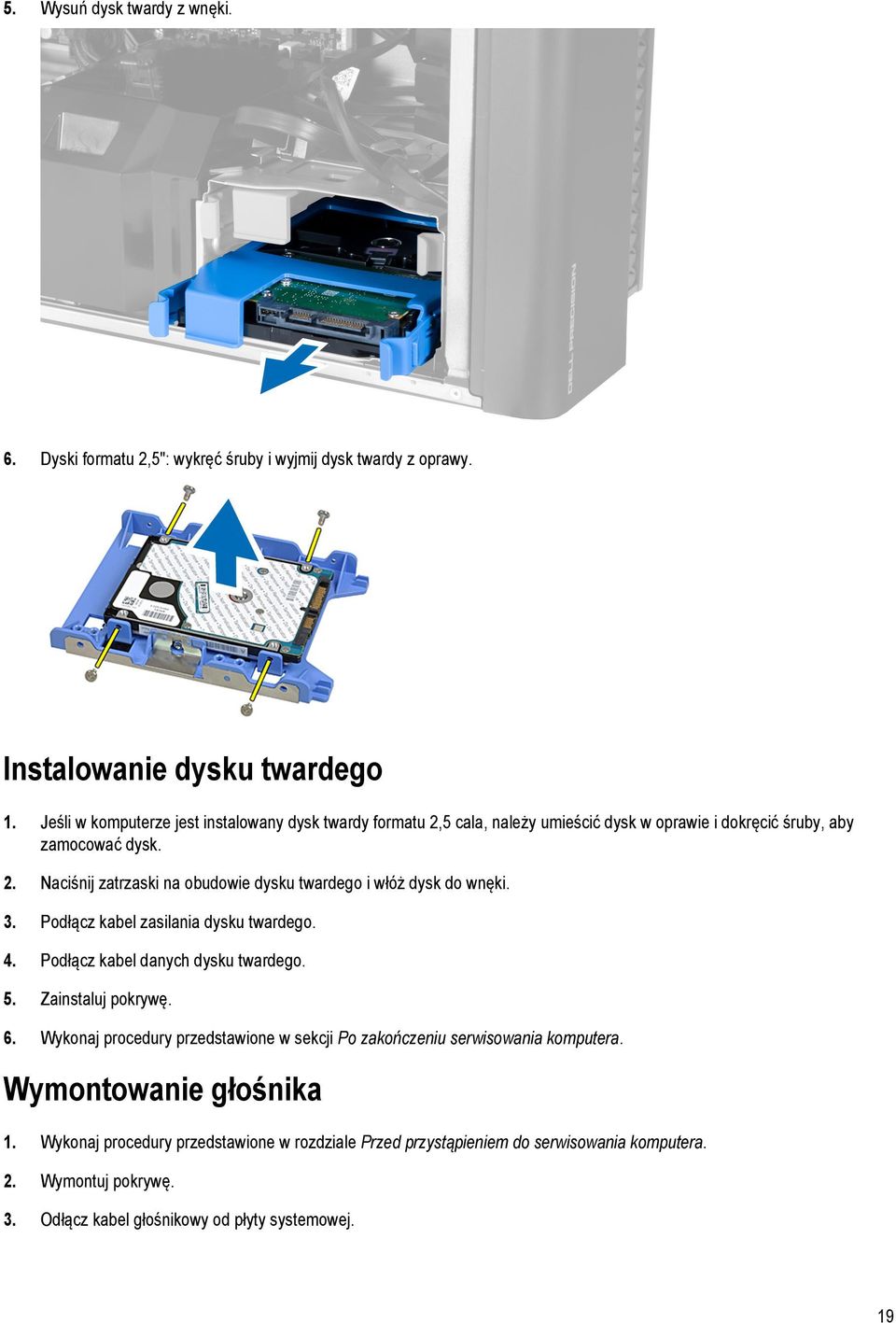 3. Podłącz kabel zasilania dysku twardego. 4. Podłącz kabel danych dysku twardego. 5. Zainstaluj pokrywę. 6.