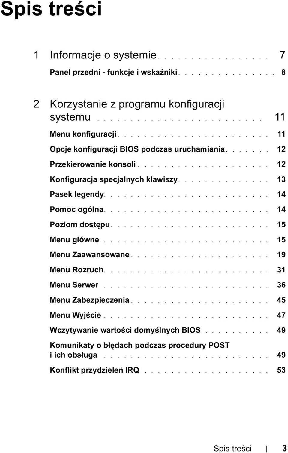 ........................ 14 Pomoc ogólna......................... 14 Poziom dostępu........................ 15 Menu główne......................... 15 Menu Zaawansowane..................... 19 Menu Rozruch.