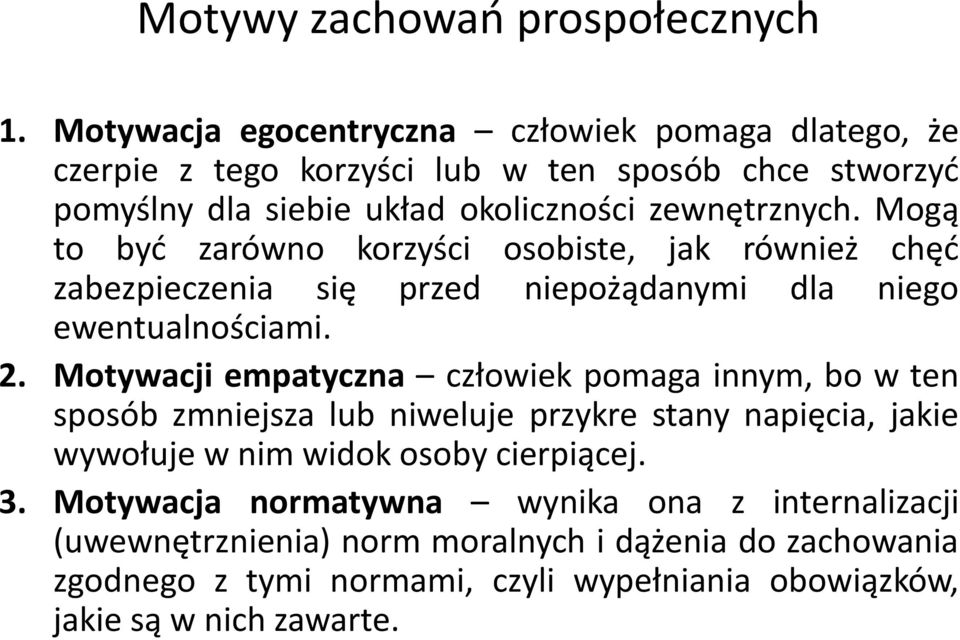 Mogą to byd zarówno korzyści osobiste, jak również chęd zabezpieczenia się przed niepożądanymi dla niego ewentualnościami. 2.