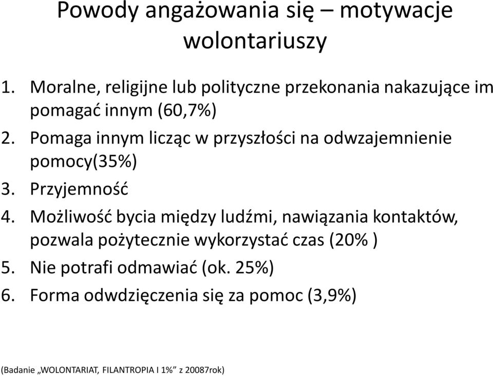 Pomaga innym licząc w przyszłości na odwzajemnienie pomocy(35%) 3. Przyjemnośd 4.