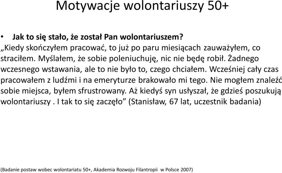 Żadnego wczesnego wstawania, ale to nie było to, czego chciałem. Wcześniej cały czas pracowałem z ludźmi i na emeryturze brakowało mi tego.