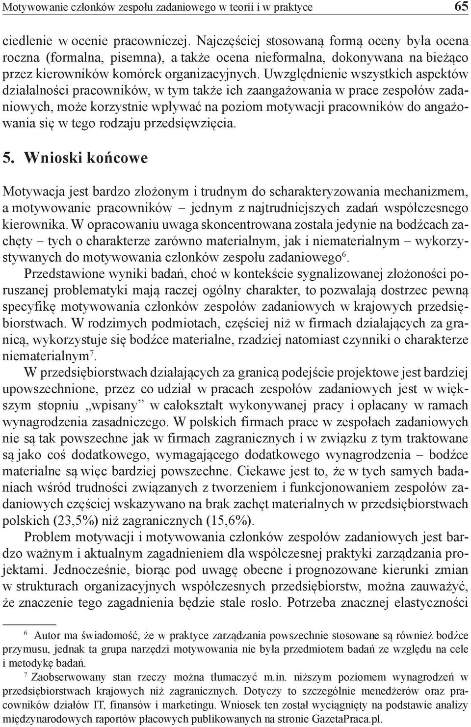 Uwzględnienie wszystkich aspektów działalności pracowników, w tym także ich zaangażowania w prace zespołów zadaniowych, może korzystnie wpływać na poziom motywacji pracowników do angażowania się w