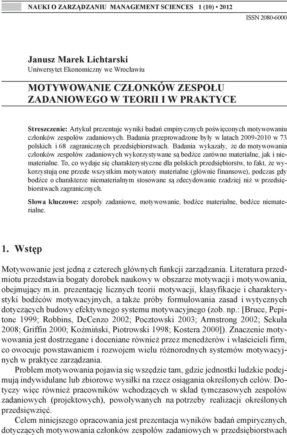 Badania przeprowadzone były w latach 2009-2010 w 73 polskich i 68 zagranicznych przedsiębiorstwach.