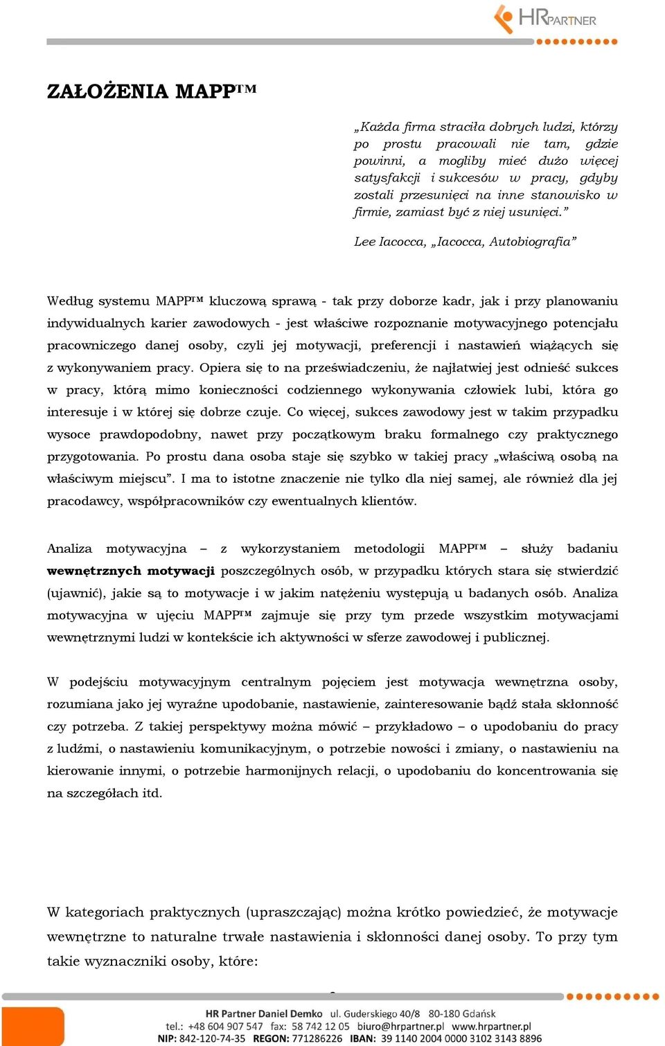 Lee Iacocca, Iacocca, Autobiografia Według systemu MAPP kluczową sprawą - tak przy doborze kadr, jak i przy planowaniu indywidualnych karier zawodowych - jest właściwe rozpoznanie motywacyjnego