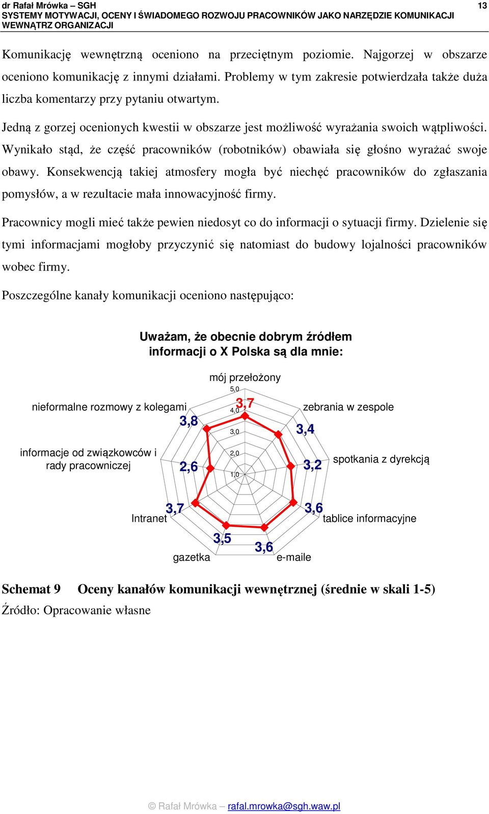 Wynikało stąd, że część pracowników (robotników) obawiała się głośno wyrażać swoje obawy.