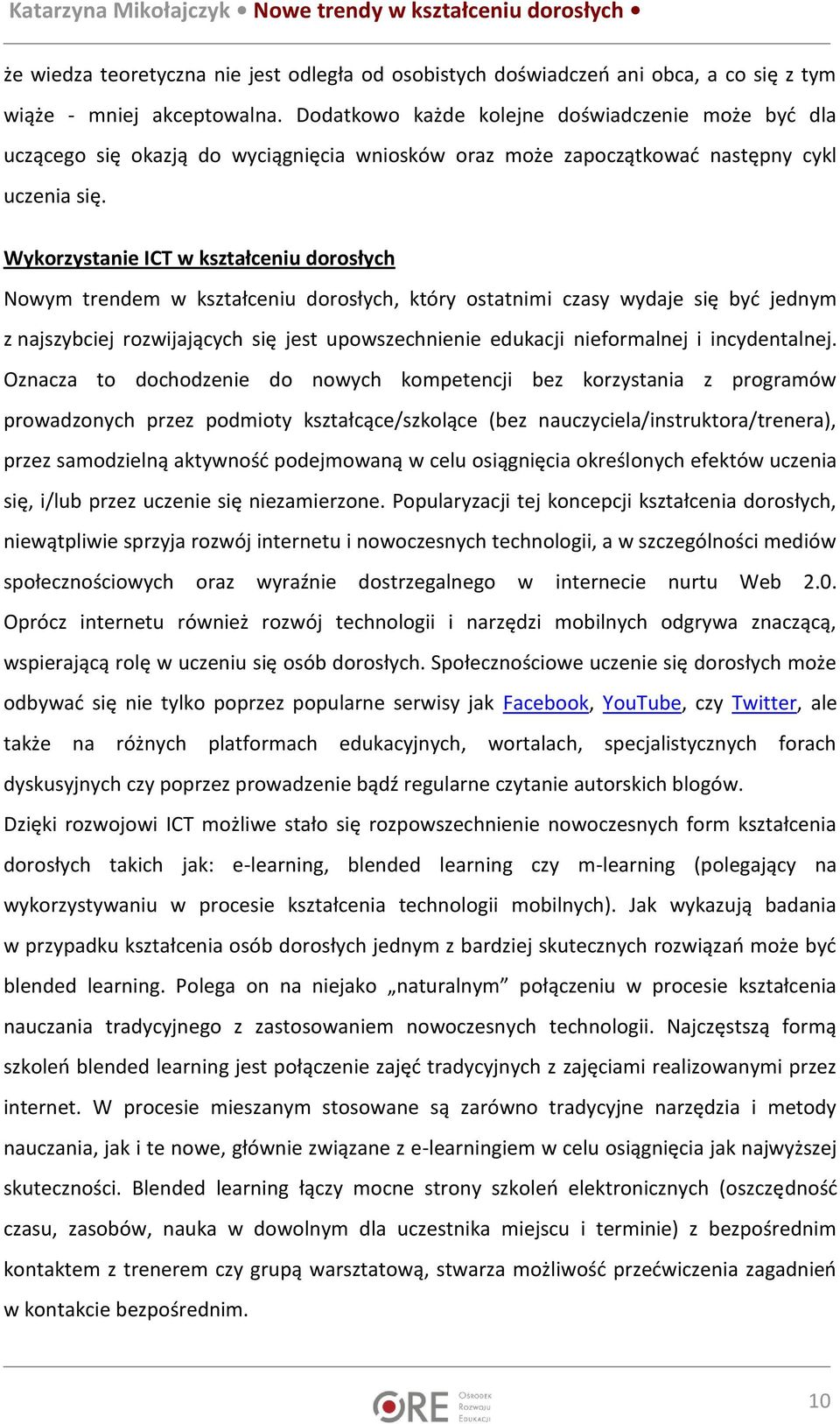 Wykorzystanie ICT w kształceniu dorosłych Nowym trendem w kształceniu dorosłych, który ostatnimi czasy wydaje się być jednym z najszybciej rozwijających się jest upowszechnienie edukacji nieformalnej