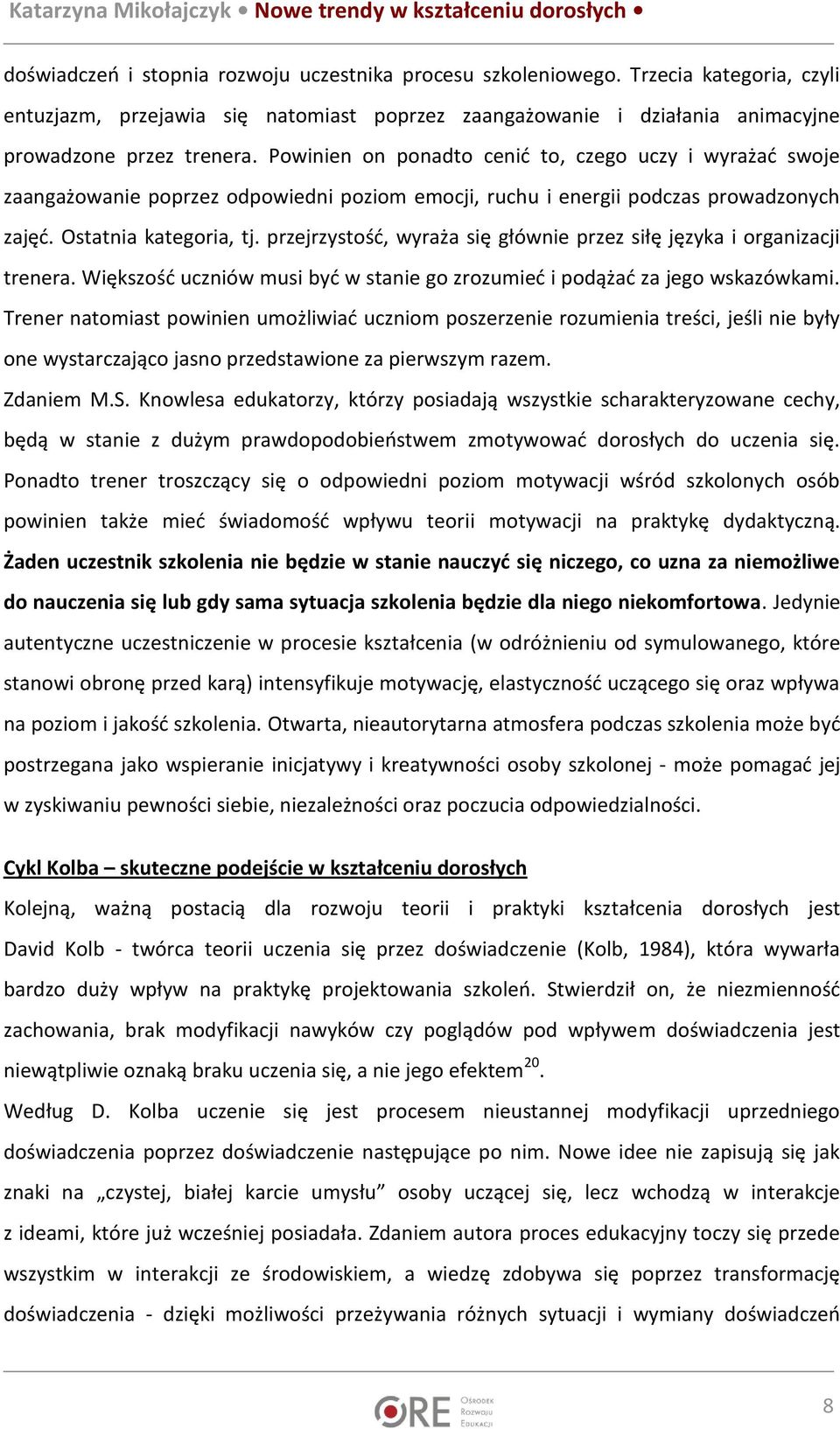 przejrzystość, wyraża się głównie przez siłę języka i organizacji trenera. Większość uczniów musi być w stanie go zrozumieć i podążać za jego wskazówkami.