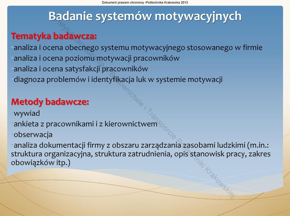 motywacji Metody badawcze: wywiad ankieta z pracownikami i z kierownictwem obserwacja analiza dokumentacji firmy z obszaru