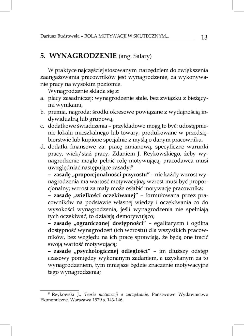 płacy zasadniczej: wynagrodzenie stałe, bez związku z bieżącymi wynikami, b. premia, nagroda: środki okresowe powiązane z wydajnością indywidualną lub grupową, c.