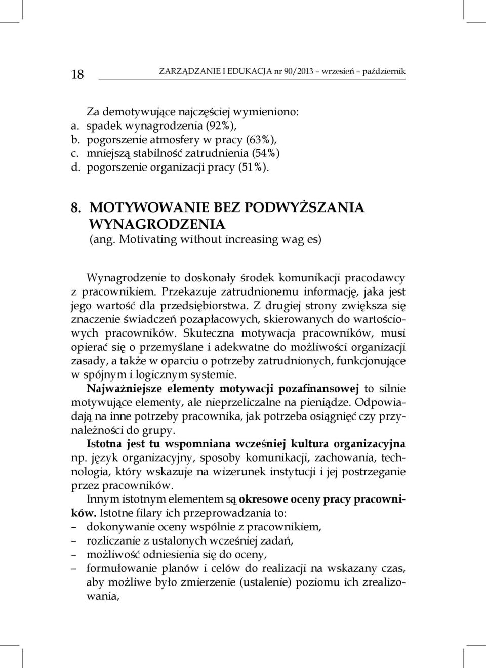 Motivating without increasing wag es) Wynagrodzenie to doskonały środek komunikacji pracodawcy z pracownikiem. Przekazuje zatrudnionemu informację, jaka jest jego wartość dla przedsiębiorstwa.