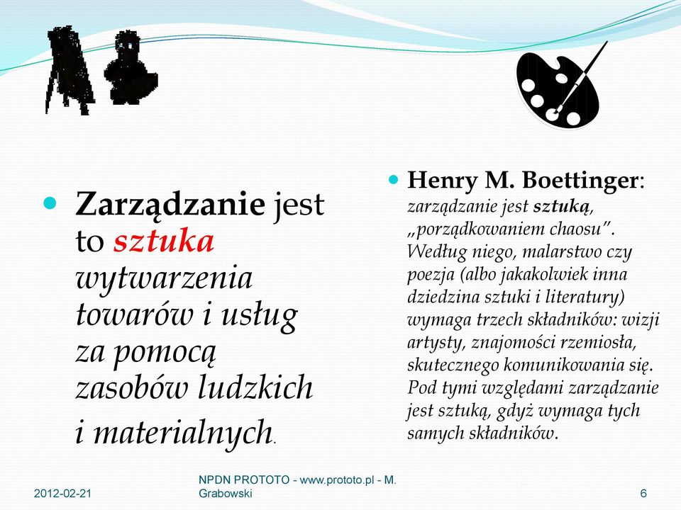 Według niego, malarstwo czy poezja (albo jakakolwiek inna dziedzina sztuki i literatury) wymaga trzech