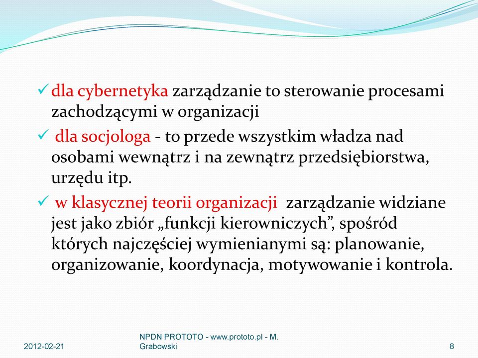 w klasycznej teorii organizacji zarządzanie widziane jest jako zbiór funkcji kierowniczych, spośród